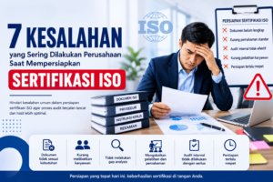 7 Kesalahan yang Sering Dilakukan Perusahaan Saat Mempersiapkan Sertifikasi ISO