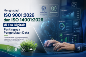 Menghadapi ISO 9001:2026 dan ISO 14001:2026 di Era Digital: Pentingnya Pengelolaan Data